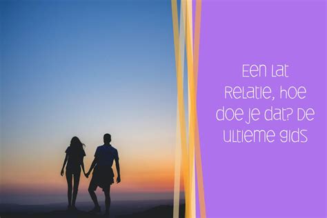 lat relatie vreemdgaan|Lat relatie: wat is een lat relatie en wat zijn de voor